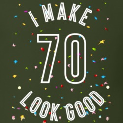 I Make 70 Look Good Birthday Funny Gift T Shirt