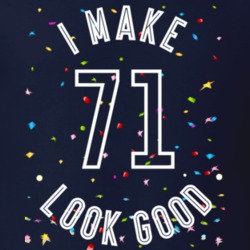 I Make 71 Look Good Birthday Funny Gift T Shirt