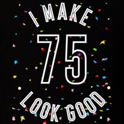 I Make 75 Look Good Birthday Funny Gift T Shirt
