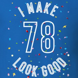 I Make 78 Look Good Birthday Funny Gift T Shirt