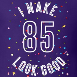 I Make 85 Look Good Birthday Funny Gift T Shirt