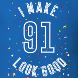 I Make 91 Look Good Birthday Funny Gift T Shirt