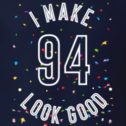 I Make 94 Look Good Birthday Funny Gift T Shirt