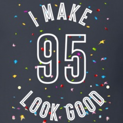 I Make 95 Look Good Birthday Funny Gift T Shirt