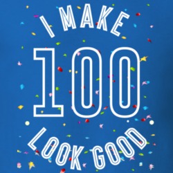 I Make 100 Look Good Birthday Funny Gift T Shirt
