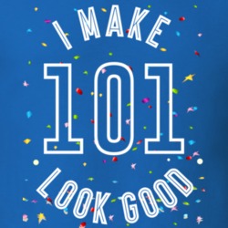I Make 101 Look Good Birthday Funny Gift T Shirt