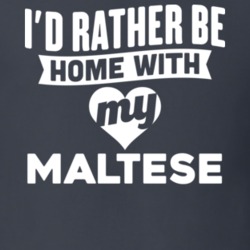 I'd Rather Be Home With My Maltese Dog Lover Gift Funny Pet T Shirt