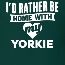 I'd Rather Be Home With My Yorkie Dog Lover Gift Funny Pet T Shirt
