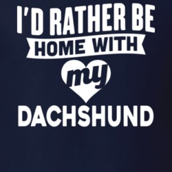 I'd Rather Be Home With My Dachshund Dog Lover Gift Funny Pet T Shirt