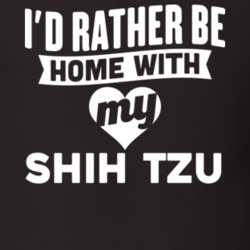 I'd Rather Be Home With My Shih Tzu Dog Lover Gift Funny Pet T Shirt
