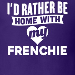 I'd Rather Be Home With My Frenchie French Bulldog Dog Lover Gift Funn