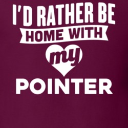 I'd Rather Be Home With My Pointer Dog Lover Gift Funny Pet T Shirt