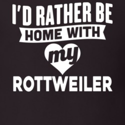 I'd Rather Be Home With My Rottweiler Dog Lover Gift Funny Pet T Shirt