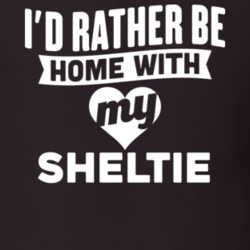 I'd Rather Be Home With My Sheltie Dog Lover Gift Funny Pet T Shirt