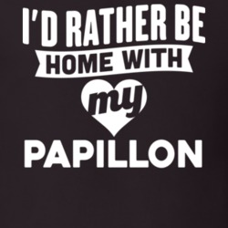 I'd Rather Be Home With My Papillon Dog Lover Gift Funny Pet T Shirt