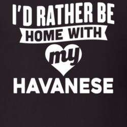 I'd Rather Be Home With My Havanese Dog Lover Gift Funny Pet T Shirt