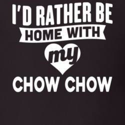 I'd Rather Be Home With My Chow Chow Dog Lover Gift Funny Pet T Shirt