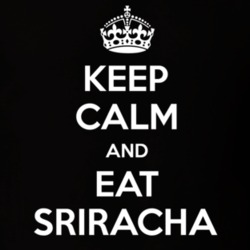 Keep Calm And Eat Sriracha Hot Funny Food Snack Gift Idea T Shirt