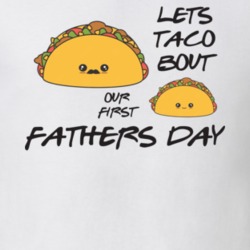 Let's Taco Bout Our First Father's Day Dad Funny Father's Day Gift T S