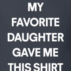My Favorite Daughter Gave Me This Shirt Dad Funny Father's Day Gift T 