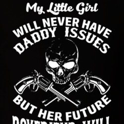 My Little Girl Will Never Have Daddy Issues Dad Funny Father's Day Gif