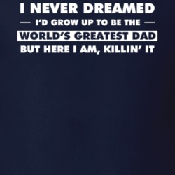 The World's Greatest Dad Funny Father's Day Gift T Shirt