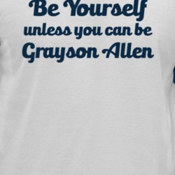 Be Yourself Unless You Can Be Grayson Allen Duke Basketball T Shirt