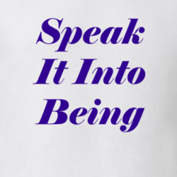 Speak It Into Being T Shirt
