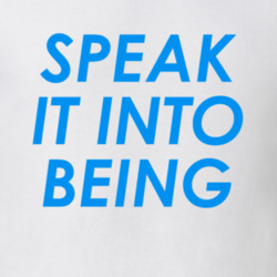 Speak It Into Being T Shirt