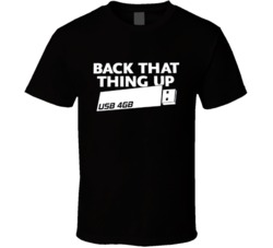 Back that thing up Geek Parody Juvenile Funny  T Shirt