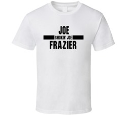 Joe Smokin' Joe Frazier Nickname Boxing Lover Cool Fan T Shirt