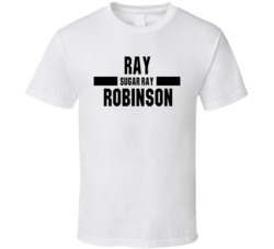 Ray Sugar Ray Robinson Nickname Boxing Lover Cool Fan T Shirt