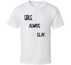 Girls always Slay Woman Power Girl Impowerment  T Shirt