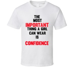The Most important thins a girl can wear is confidence Woman Power Gir
