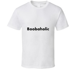 Boobaholic Funny Cool  T Shirt
