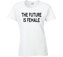 The Future is Female Feminist Political Statement T Shirt