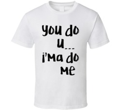 You Do u Ima Do Me The Bachelor Funny Corinne T Shirt