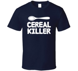 Cereal Killer Funny Food Lover Cool Gift T Shirt