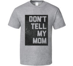 Funny Dont Tell My Mom Cool  T Shirt