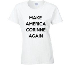 The Bachelor Funny Corinne Quote Make America Corinne Again Cool T Shi