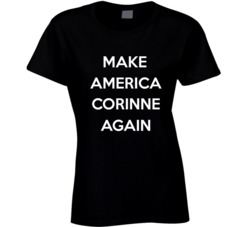 The Bachelor Funny Corinne Quote Make America Corinne Again Cool T Shi