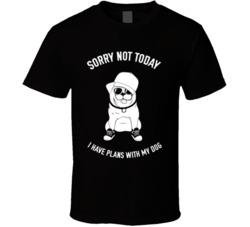 Cool Sorry Not Today Dog Plans Funny T Shirt