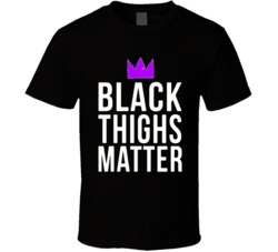 Cool Black Thighs Matter  T Shirt