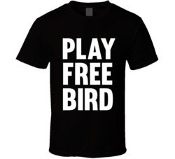 Funny PLAY FREE BIRD Song T Shirt