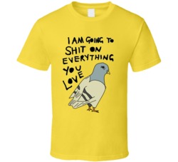 Funny Pigeon Shit on Everything You Love Cool  T Shirt