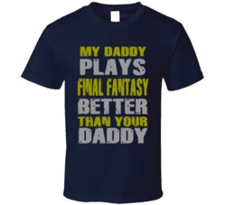 My Daddy Plays Final Fantasy Better Funny Best Ever Father's Day 