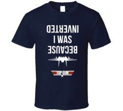Cool Top Gun Maverick Quote Because I was inverted 80's Movie  T 