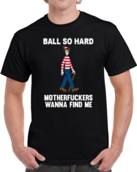 Cool Hip Hop Parody Ball So Hard Waldo Funny T Shirt