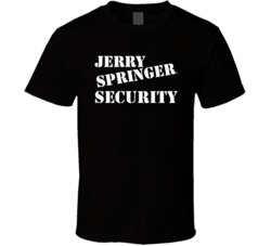Cool Funny Jerry Springer Talk Show Security  T Shirt