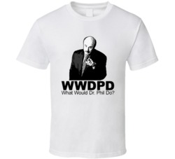 Cool Funny What Would Doctor Phil Do  T Shirt